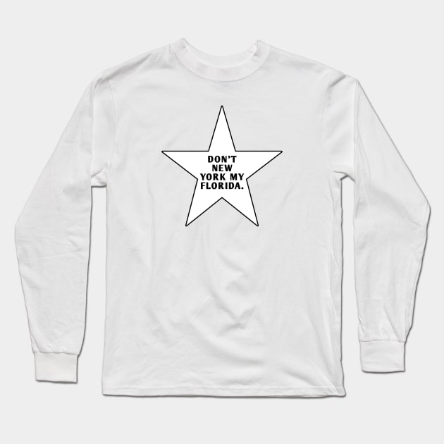 Don'T New York My Florida With Star Long Sleeve T-Shirt by BlackMeme94